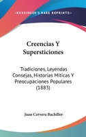 Creencias Y Supersticiones: Tradiciones, Leyendas Consejas, Historias Miticas Y Preocupaciones Populares (1883) 1247456560 Book Cover