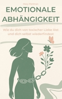 Emotionale Abhängigkeit: Wie du dich von toxischer Liebe löst und dich selbst wiederfindest. (German Edition) B0F9P76QG8 Book Cover