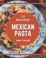 111 Mexican Pasta Recipes: More Than a Mexican Pasta Cookbook B08P4L121P Book Cover