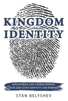 Kingdom Identity: Discovering And Understanding Your God-Given Identity And Purpose B0FLTYZQ3R Book Cover