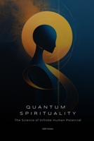 Quantum Spirituality: The Science of Infinite Human Potential (How Physics and Neuroscience Unlock Your Hidden Powers) (Spirituality 2.0) B0DV3VH84C Book Cover