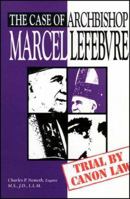The Case of Archbishop Marcel Lefebvre: Trial by Canon Law 0935952500 Book Cover