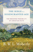 The Bible in a Disenchanted Age: The Enduring Possibility of Christian Faith 080109951X Book Cover