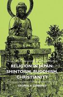 Religion In Japan: Shintoism, Buddhism, Christianity 144379340X Book Cover