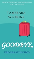 Goodbye, Procrastination 195983701X Book Cover