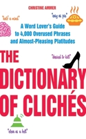 The Dictionary of Clichés: A Word Lover's Guide to 4,000 Overused Phrases and Almost-Pleasing Platitudes 1626360111 Book Cover