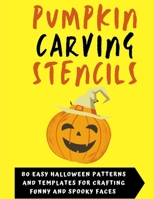 PUMPKIN CARVING STENCILS: 80 Easy & Reusable Halloween Patterns and Templates For Crafting Funny and Spooky Faces to Color and Print B08M2FXZRW Book Cover