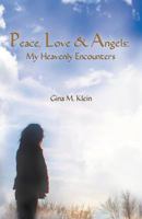 PEACE, LOVE & ANGELS: My Heavenly Encounters 1621412202 Book Cover