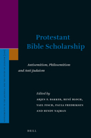 Protestant Bible Scholarship: Anti-Semitism, Philo-Semitism and Anti-Judaism 9004505148 Book Cover