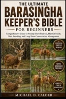 THE ULTIMATE BARASINGHA KEEPER’S BIBLE FOR BEGINNERS: Comprehensive Guide to Swamp Deer Behavior, Habitat Needs, Diet, Breeding, and Long-Term Conservation Management B0H366WQ3G Book Cover