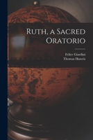 Ruth, a Sacred Oratorio 1014636299 Book Cover