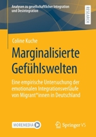 Marginalisierte Gefühlswelten: Eine empirische Untersuchung der emotionalen Integrationsverläufe von Migrant*innen in Deutschland (Analysen zu ... und Desintegration) 3658392606 Book Cover