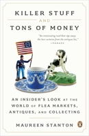 Killer Stuff and Tons of Money: Seeking History and Hidden Gems in Flea-Market America 1617937703 Book Cover