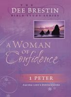 A Woman of Confidence: 1 Peter Facing Life's Difficulties (Dee Brestin Bible Study) 0781444497 Book Cover