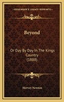 Beyond: Or Day By Day In The Kings Country 1120162866 Book Cover