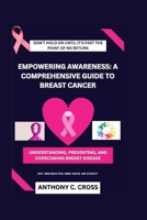 Empowering Awareness: A Comprehensive Guide To Breast Cancer Understanding: Preventing, And Overcoming Breast Disease B0FRBBQRDT Book Cover