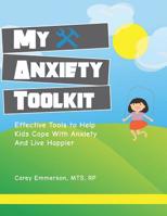 My Anxiety Toolkit: Effective Tools for Helping Kids Cope With Anxiety and Live Happier 1795651962 Book Cover