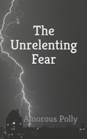 The Unrelenting Fear B0DXD4RJQK Book Cover