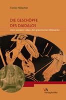 Die Geschopfe Des Daidalos: Vom Sozialen Leben Der Griechischen Bildwerke 3946317162 Book Cover