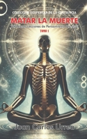 MATAR LA MUERTE: 100 Breves Lecciones de Pensamiento No-dual (DESPERTAR DE LA CONCIENCIA) (Spanish Edition) B0DZHJ6L2H Book Cover