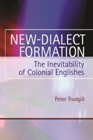 New-Dialect Formation: The Inevitability of Colonial Englishes 0195220439 Book Cover