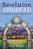 Revelation Abridged: Commentary Improving Daily Life 1725293358 Book Cover
