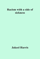 Racism with a side of sickness 1087917492 Book Cover