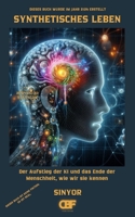 Synthetisches Leben: Der Aufstieg der KI und das Ende der Menschheit, wie wir sie kennen (German Edition) B0DZ638M5C Book Cover