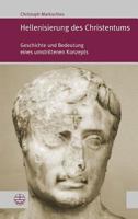Hellenisierung Des Christentums Geschichte Und Bedeutung Eines Umstrittenen Konzepts 3374030580 Book Cover