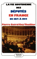 La vie quotidienne des députés en France de 1871 à 1914 2010053990 Book Cover