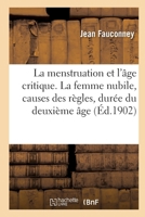 La menstruation et l'âge critique. La femme nubile, causes des règles, durée du deuxième âge 2013087381 Book Cover