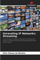 Unraveling IP Networks: Streaming: Find out how to measure Internet transmissions for quality in practice and which parameters affect each environment 620762839X Book Cover