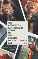 The Absolutely Fantabulous Affair of the Broken Mason Jar 6069340361 Book Cover