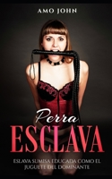 Perra Esclava: Eslava Sumisa Educada como el Juguete del Dominante B096HT1ZJZ Book Cover