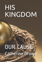 HIS KINGDOM: OUR CAUSE B087FF819G Book Cover