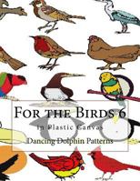 For the Birds 6: In Plastic Canvas 1548696285 Book Cover