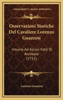 Osservazioni Storiche Del Cavaliere Lorenzo Guazzesi: Intorno Ad Alcuni Fatti Di Annibale (1752) 1104889773 Book Cover
