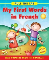Pull the Tab: My First Words in French: Mes Premiers Mots En Francais - Pull the Tab to See the Hidden Words! 1843229161 Book Cover