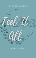 Feel It All: Aster Creek Series Book 1 B0CD98ZFL3 Book Cover