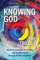 Knowing God - The Trilogy: Knowing Jesus, God the Father, and the Holy Spirit through the Old Testament 1783688963 Book Cover