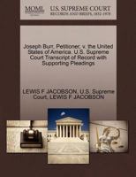 Joseph Burr, Petitioner, v. the United States of America. U.S. Supreme Court Transcript of Record with Supporting Pleadings 1270283103 Book Cover