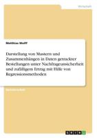 Darstellung von Mustern und Zusammenhängen in Daten getrackter Bestellungen unter Nachfrageunsicherheit und zufälligem Ertrag mit Hilfe von Regressionsmethoden (German Edition) 366891849X Book Cover