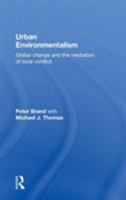 Urban Environmentalism: Global Change and the Mediation of Local Conflict 0415304814 Book Cover