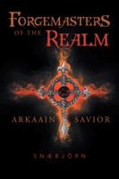 Forgemasters of the Realm: Arkaain Savior 1466992573 Book Cover