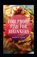 Foolproof Fish For Beginners B09HLGM87C Book Cover