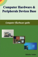 Computer hardware and peripherals device base: Computer hardware guide 1685235409 Book Cover