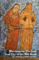 Marsmanda: The Lost Iron City of the Silk Road B0GPBNJRKV Book Cover