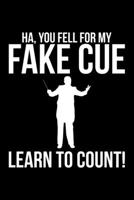 Ha, You Fell For My Fake Cue Learn To Count!: Lined A5 Notebook for Choirs 1708060235 Book Cover