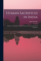 Human Sacrifices in India: Substance of the Speech of John Poynder, Esq. at the Courts of Proprietor 1018256261 Book Cover