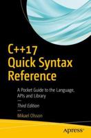 C++17 Quick Syntax Reference: A Pocket Guide to the Language, APIs and Library 1484235991 Book Cover